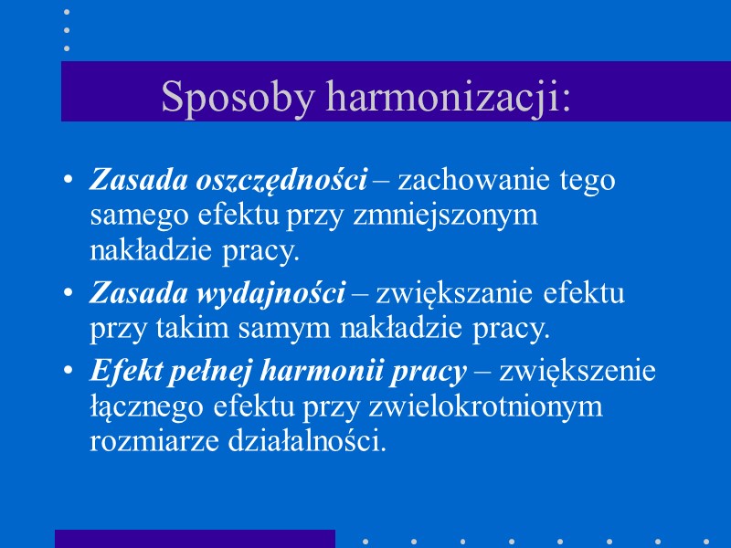 Sposoby harmonizacji: Zasada oszczędności – zachowanie tego samego efektu przy zmniejszonym nakładzie pracy. Zasada